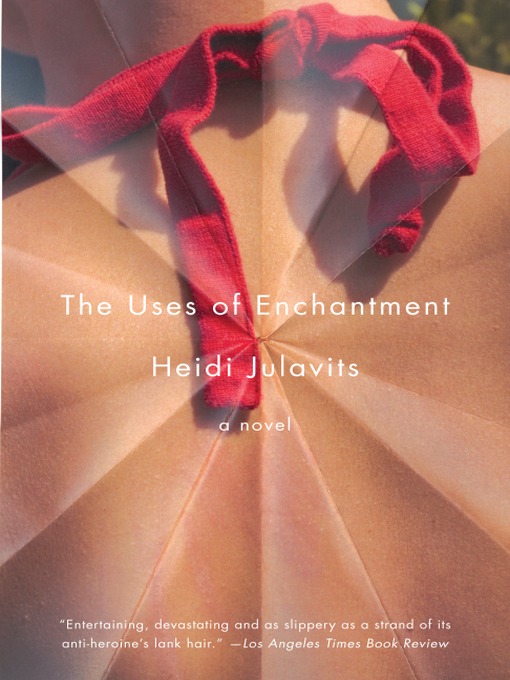 Title details for The Uses of Enchantment by Heidi Julavits - Available
